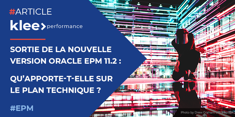 Sortie de la nouvelle version Oracle EPM 11.2 : qu’apporte-t-elle sur le plan technique ?