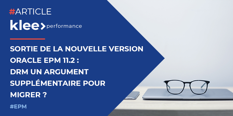 Sortie de la nouvelle version Oracle EPM 11.2 : DRM un argument supplémentaire pour migrer ?